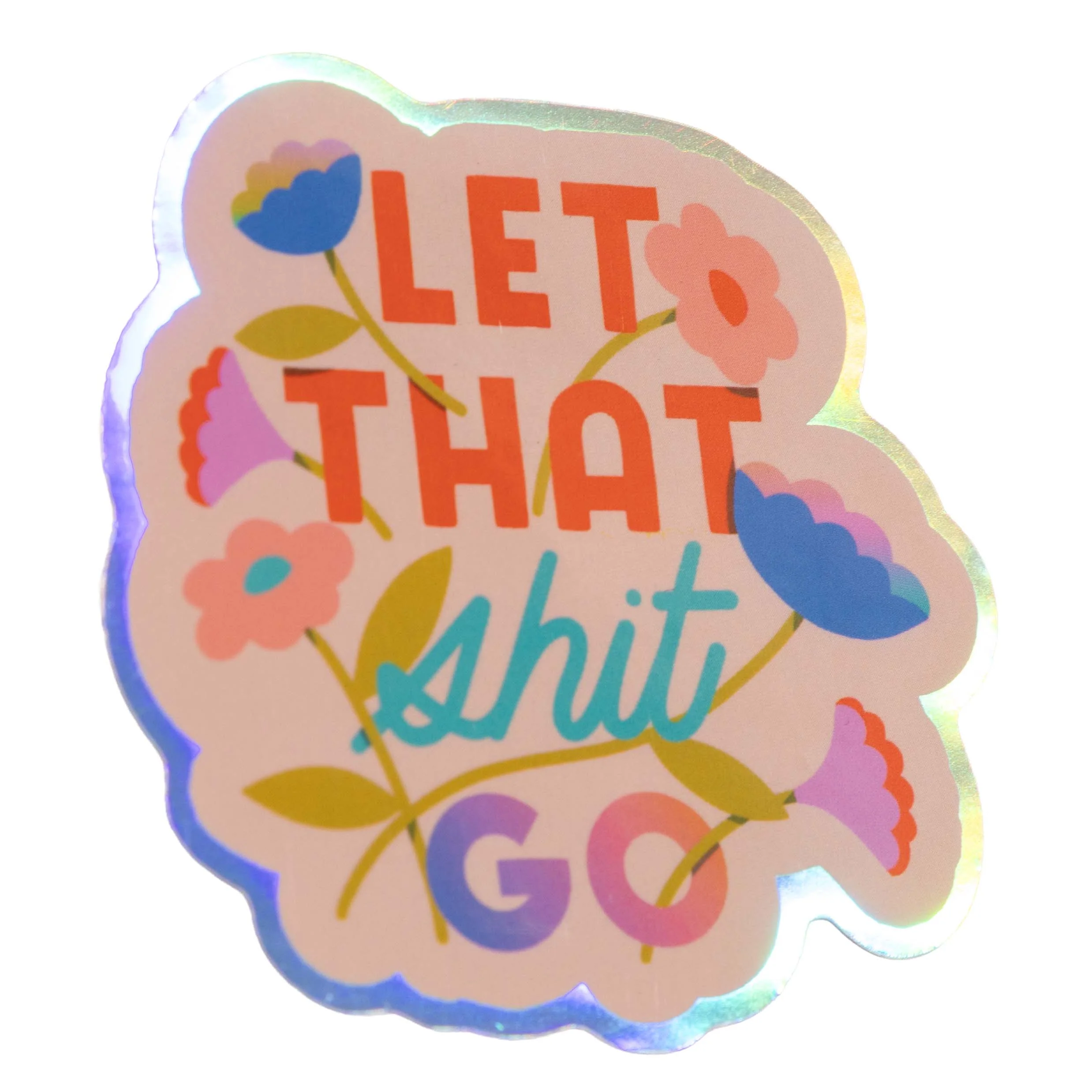 Let that Shit Go Holographic Sticker