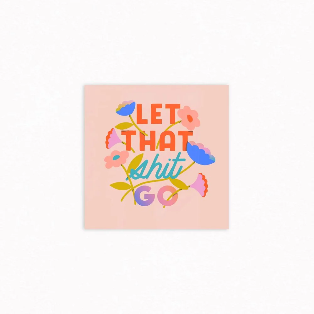 Let That Shit Go 8x8in Print